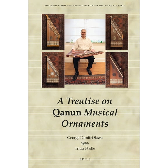 Studies on Performing Arts & Literature  A Treatise on Qanun Musical Ornaments: Risāla Fī Zakhārif Al-Qānūn Al-Mūsīqiyya, Book 14, (Hardcover)