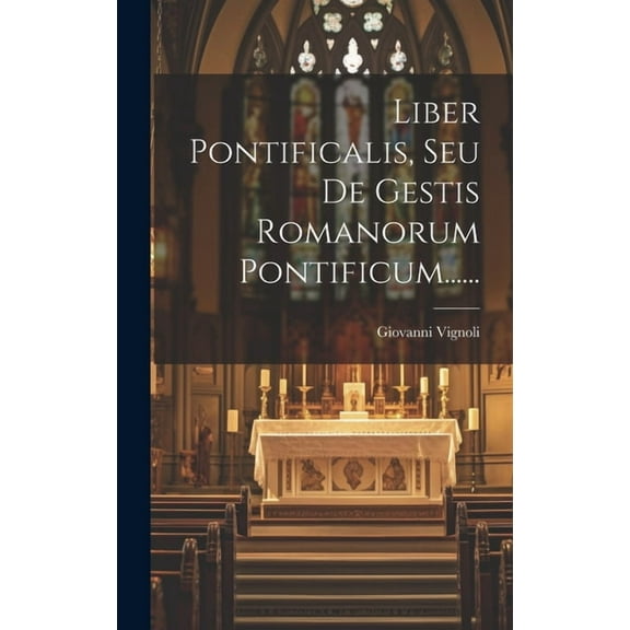 Liber Pontificalis, Seu De Gestis Romanorum Pontificum...... (Hardcover)
