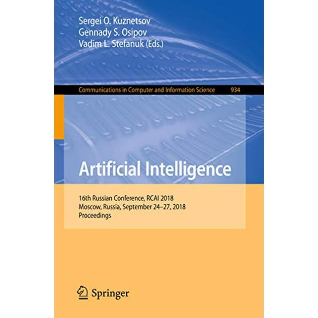 Artificial Intelligence: 16th Russian Conference, RCAI 2018, Moscow, Russia, September 24-27, 2018, Proceedings (Communications in Computer and Information Science)