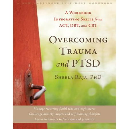 Overcoming Trauma and PTSD : A Workbook Integrating Skills from ACT, DBT, and (Best Cbd For Ptsd)