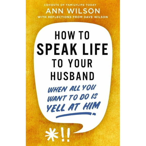 How to Speak Life to Your Husband: When All You Want to Do Is Yell at Him, (Paperback)