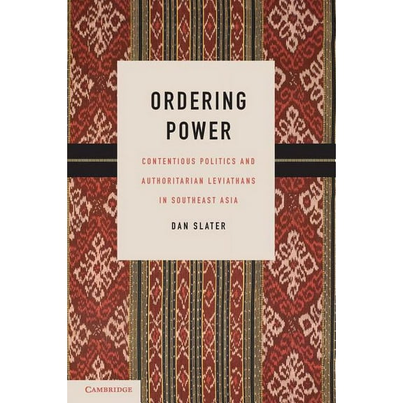 Cambridge Studies in Comparative Politic Ordering Power: Contentious Politics and Authoritarian Leviathans in Southeast Asia, (Paperback)