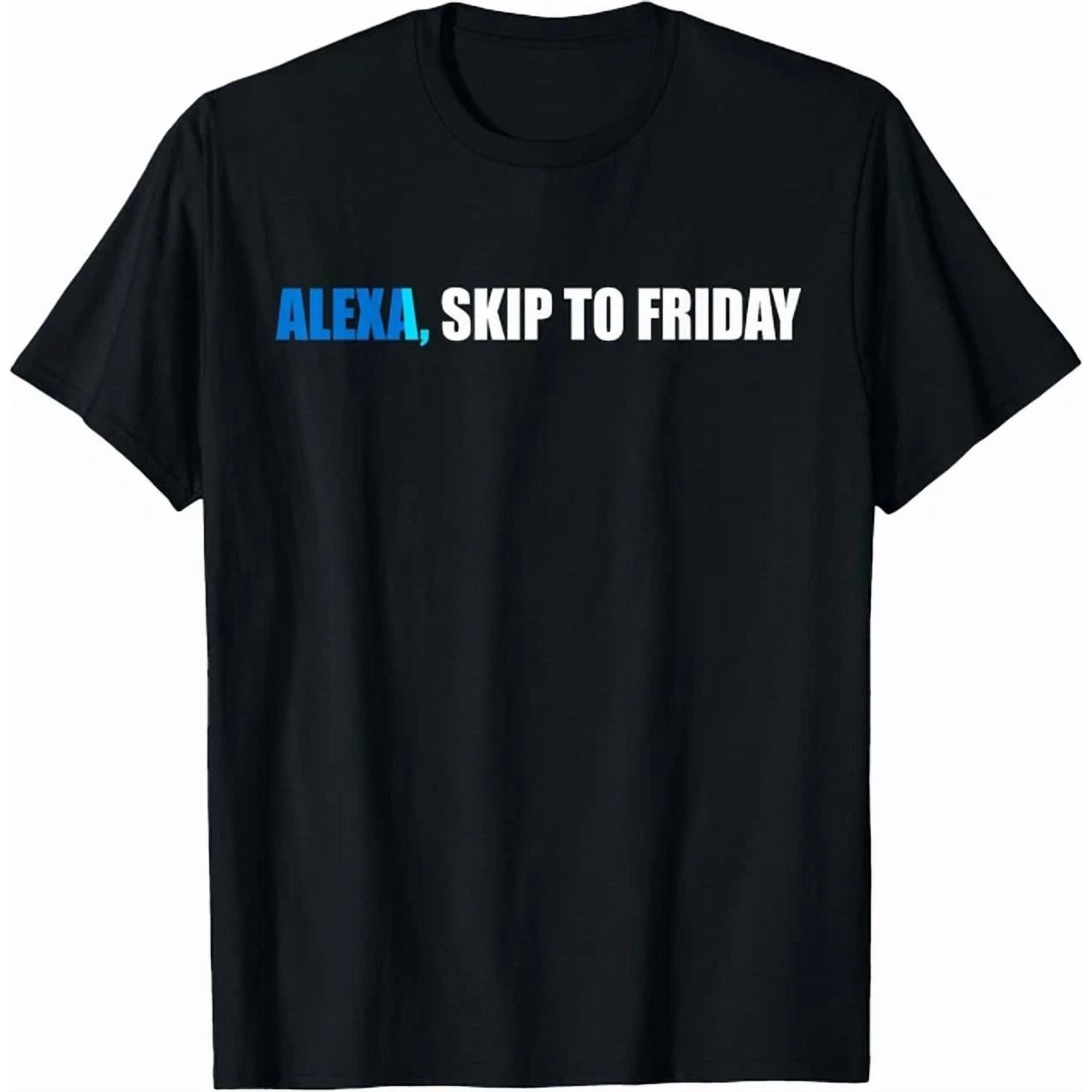 Alexa, Skip To Friday Gift T-Shirt BLACK Unisex S-5XL Hot Trending Shirt, Vintage Birthday Gift