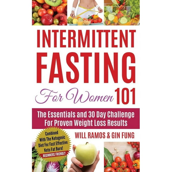 Intermittent Fasting 101 Intermittent Fasting For Women 101: Combined With The Ketogenic Diet For Fast Effective Keto Fat Burn! Beginners Friendl, Book 1, (Hardcover)