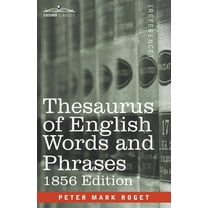 Thesaurus of English Words and Phrases: Classified and Arranged so as to Facilitate the Expression of Ideas and Assist in Literary Composition (Paperback)