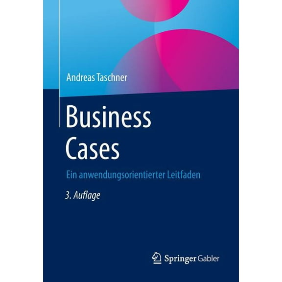 Business Cases: Ein Anwendungsorientierter Leitfaden, (Paperback)