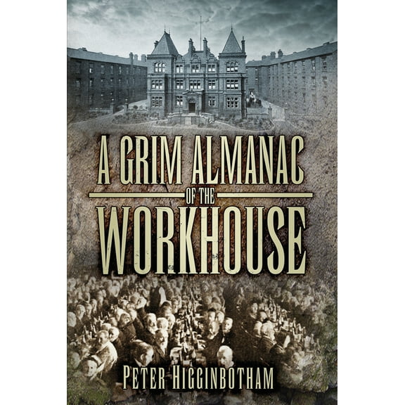Grim Almanacs: A Grim Almanac of the Workhouse (Paperback)