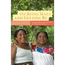 IMS Culture and Society: On Being Maya and Getting By : Heritage Politics and Community Development in Yucatán (Paperback)