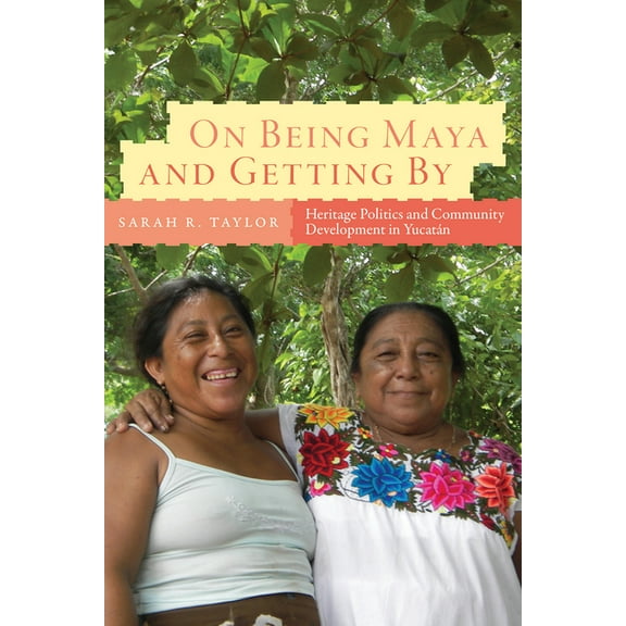 IMS Culture and Society: On Being Maya and Getting By : Heritage Politics and Community Development in Yucatán (Paperback)