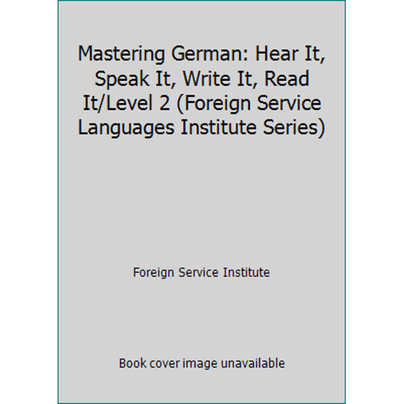 Pre-Owned Mastering German: Hear It, Speak It, Write It, Read It/Level 2 (Foreign Service Languages Institute Series) (Paperback) 0812013654 9780812013658