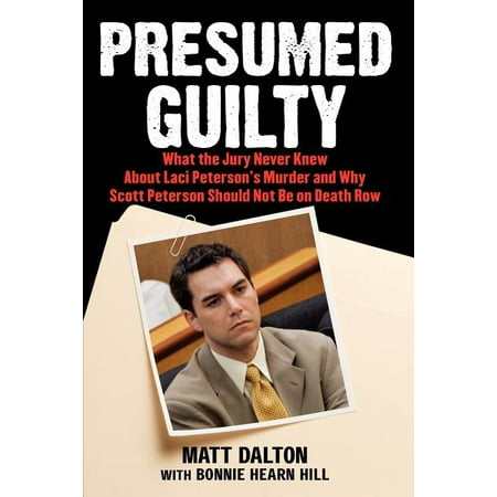 Presumed Guilty : What the Jury Never Knew about Laci Peterson's Murder and Why Scott Peterson Should Not Be on Death Row (Paperback)