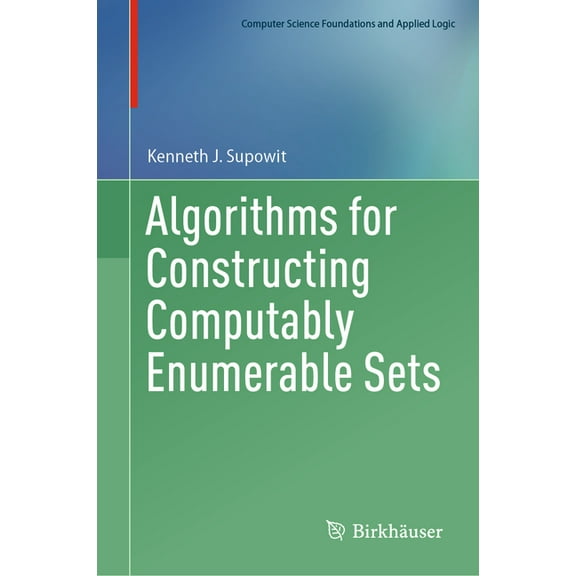 Computer Science Foundations and Applied Algorithms for Constructing Computably Enumerable Sets, (Hardcover)
