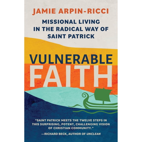 Pre-Owned Vulnerable Faith: Missional Living in the Radical Way of St. Patrick (Paperback) 1612615910 9781612615912