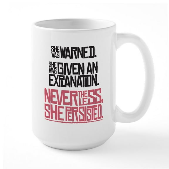 CafePress - Nevertheless, She Persisted. Mugs - 15 oz Ceramic Large White Novelty Mug