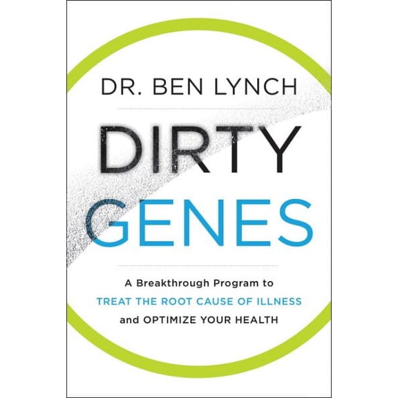 Dirty Genes : A Breakthrough Program to Treat the Root Cause of Illness and Optimize Your Health