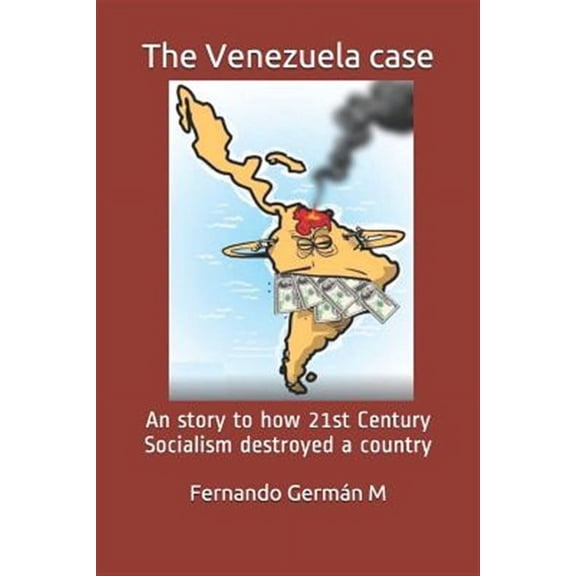 The Venezuela case: An story to how 21st Century Socialism destroyed a country.