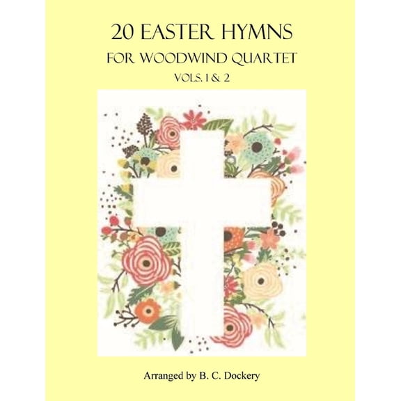 Easter Hymns for Woodwind Quartet 20 Easter Hymns for Woodwind Quartet: Vols. 1 & 2, (Paperback)