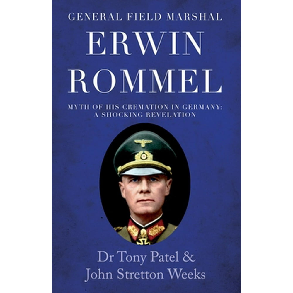 General Field Marshal Erwin Rommel Myth of his Cremation in Germany