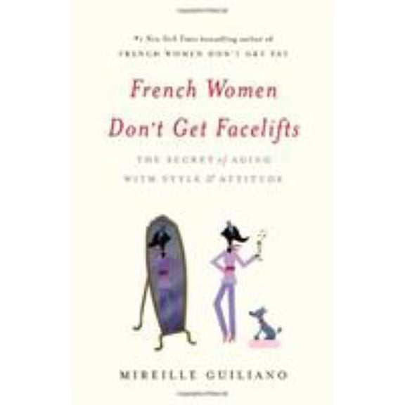 Pre-Owned French Women Don't Get Facelifts: The Secret of Aging with Style & Attitude (Hardcover) 1455524115 9781455524112
