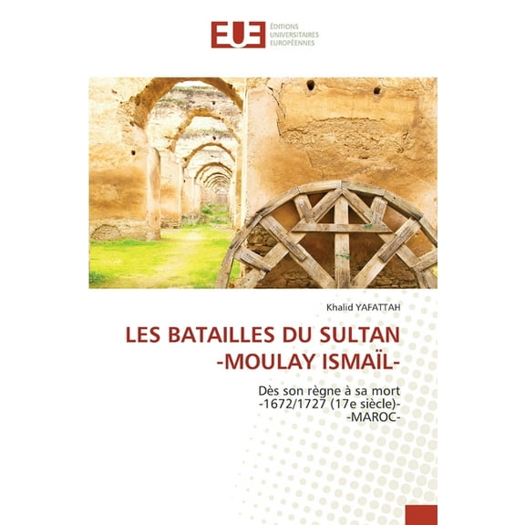 Les Batailles Du Sultan -Moulay Ismaïl- (Paperback)