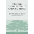 thumbnail image 1 of Pre-Owned Healing the Adult Child's Grieving Heart: 100 Practical Ideas After Your Parent Dies (Paperback) 1879651319 9781879651319, 1 of 1