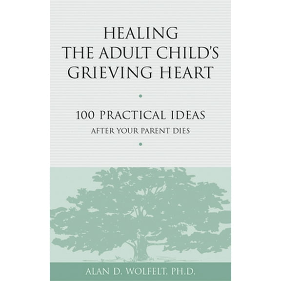 Pre-Owned Healing the Adult Child's Grieving Heart: 100 Practical Ideas After Your Parent Dies (Paperback) 1879651319 9781879651319