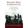 Recorded Music in American Life : The Phonograph and Popular Memory, 1890-1945, Used [Paperback]