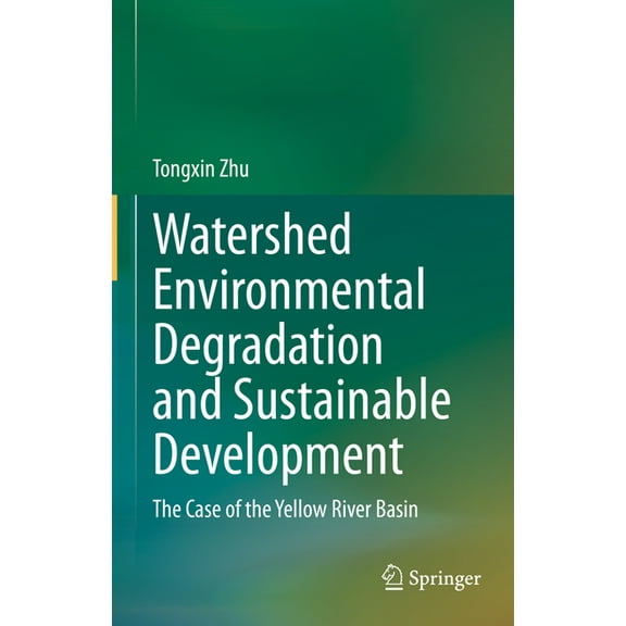 Watershed Environmental Degradation and Sustainable Development: The Case of the Yellow River Basin, (Hardcover)