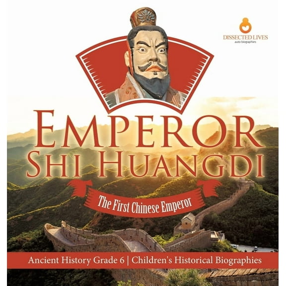 Emperor Shi Huangdi: The First Chinese Emperor Ancient History Grade 6 Children's Historical Biographies, (Hardcover)