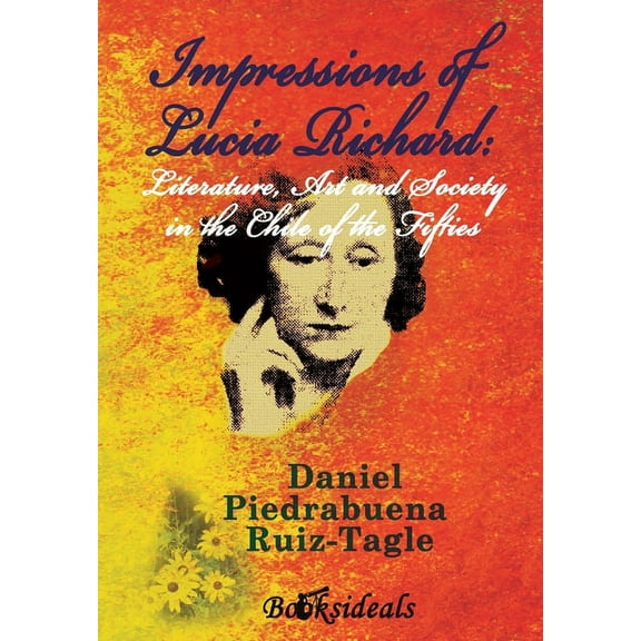 Impressions of Lucia Richard; Literature, Art and Society in the Chile of the Fifties, (Hardcover)