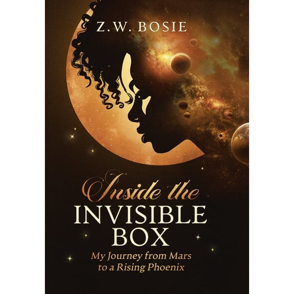 Inside the Invisible Box: My Journey from Mars to a Rising Phoenix, (Hardcover)