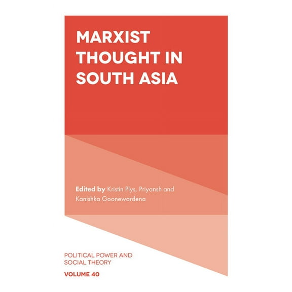 Political Power and Social Theory Marxist Thought in South Asia, Book 40, (Hardcover)