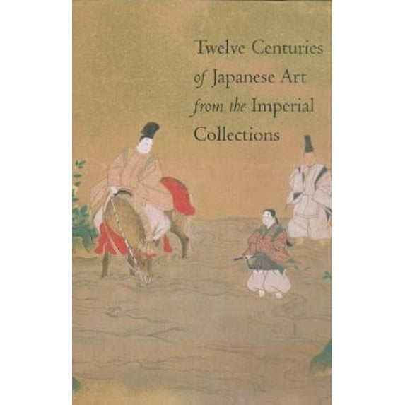Pre-Owned Twelve Centuries of Japanese Art from the Imperial Collections (Hardcover) 1560988932 9781560988939