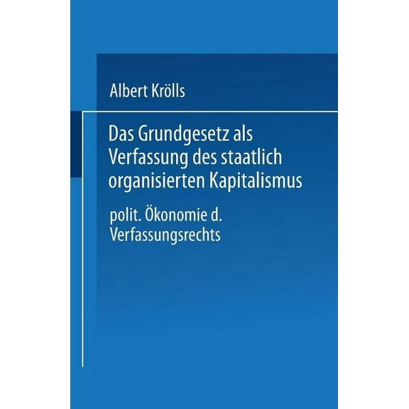 Das Grundgesetz ALS Verfassung Des Staatlich Organisierten Kapitalismus: Politische Ãkonomie Des Verfassungsrechts, (Paperback)