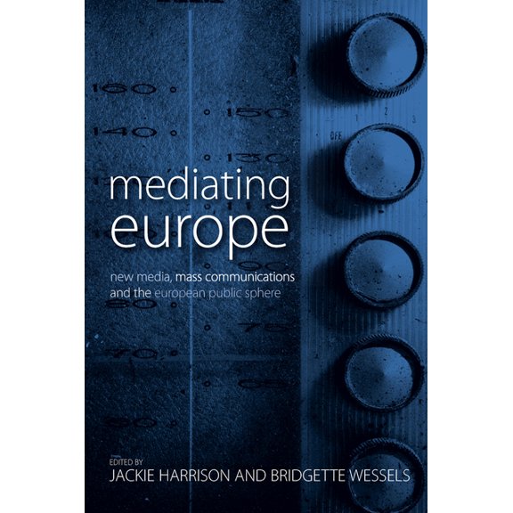Mediating Europe: New Media, Mass Communications, and the European Public Sphere, (Paperback)