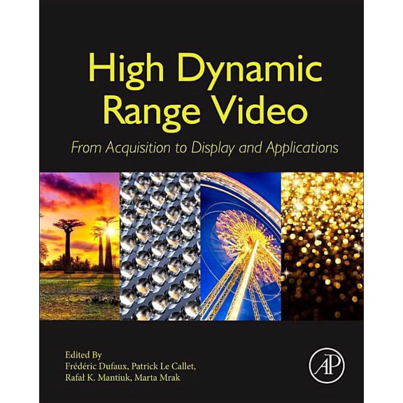 High Dynamic Range Video: From Acquisition, to Display and Applications, (Hardcover)