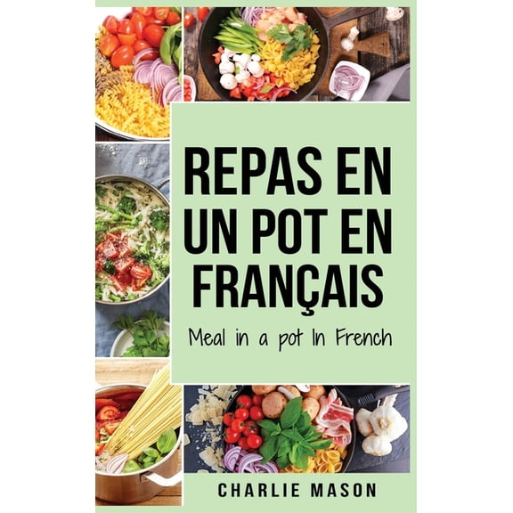 repas en un pot En français/ meal in a pot In French: Des repas délicieux et nutritifs pour chaque occasion (Hardcover)