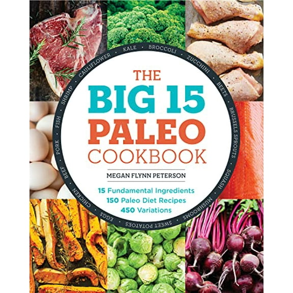 Pre-Owned The Big 15 Paleo Cookbook: 15 Fundamental Ingredients, 150 Paleo Diet Recipes, 450 Variations (Paperback) 1623157692 9781623157692