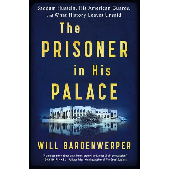 The Prisoner in His Palace: Saddam Hussein, His American Guards, and What History Leaves Unsaid, (Paperback)