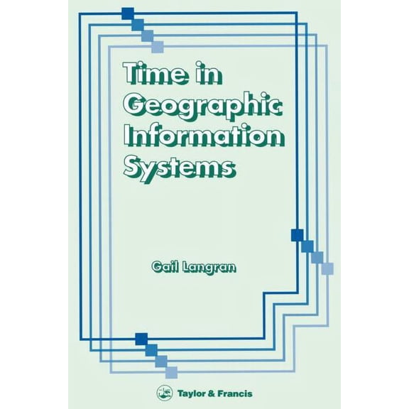 Technical Issues in GIS Time in Geographic Information Systems, (Paperback)