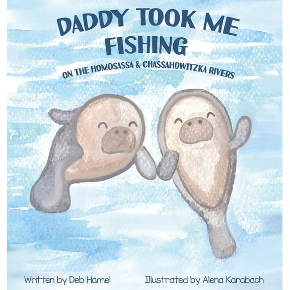 Daddy took me fishing on the Homosassa & Chassahowitzka Rivers, (Hardcover)