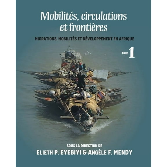Mobilites, Circulations Et Frontieres: Migrations, Mobilites Et Developpement En Afrique Tome I, (Paperback)