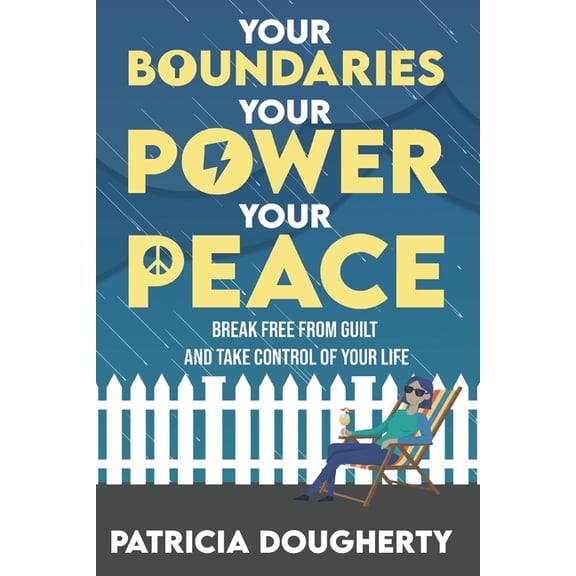 Your Boundaries, Your Power, Your Peace: Break Free From Guilt And Take Control Of Your Life, (Paperback)