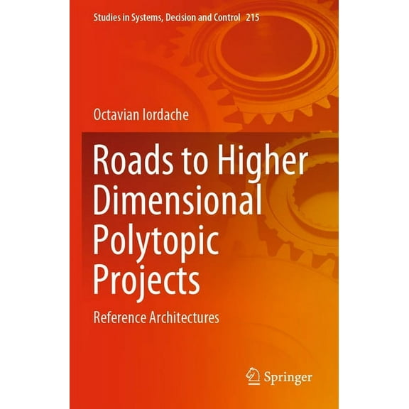 Studies in Systems, Decision and Control Roads to Higher Dimensional Polytopic Projects: Reference Architectures, Book 215, (Paperback)