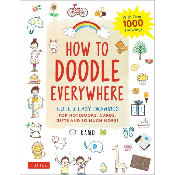 How to Doodle Everywhere: Cute & Easy Drawings for Notebooks, Cards, Gifts and So Much More, (Paperback)
