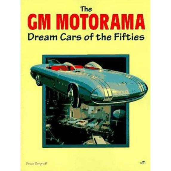 Pre-Owned The Gm Motorama: Dream Cars of the Fifties (Paperback) 0760300534 9780760300534