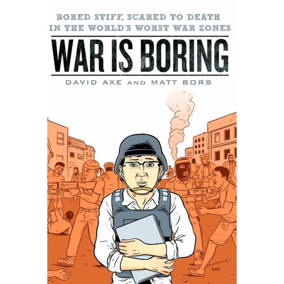 War is Boring: Bored Stiff, Scared to Death in the World's Worst War Zones, (Paperback)