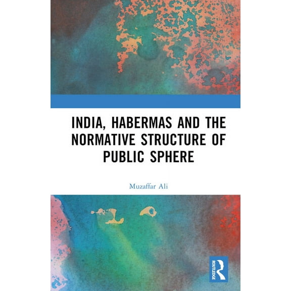 India, Habermas and the Normative Structure of Public Sphere, (Hardcover)