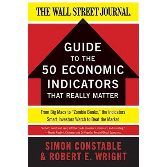 Pre-Owned The Wsj Guide to the 50 Economic Indicators That Really Matter: From Big Macs to Zombie Banks, the Indicators Smart Investors Watch to Beat the Market (Paperback) 0062001388 9780062001382