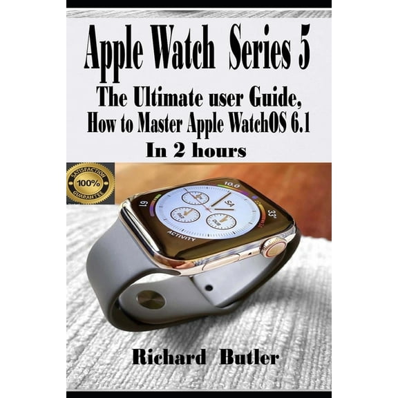 Apple Watch Series 5 : The Ultimate User Guide, How to Master Apple watchOS 6.1 In 2 Hours (Paperback)